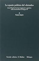 Lo spazio politico del «letrado». Juan Bautista Larrea magistrato e giurista nella monarchia di Filippo IV 8815094946 Book Cover