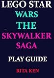  LEGO STAR WARS THE SKYWALKER SAGA PLAY GUIDE: A well explained guide on how to win your game (English Edition)
