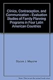  Clinics, Contraception and Communication: Evaluation Studies of Family Planning Programs in Four Latin American Countries