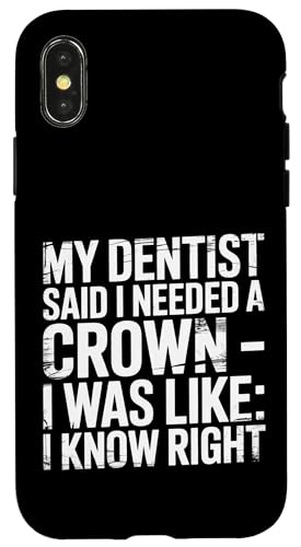 Dentist Said I Need A Crown I Know Right |- �X�}�z�P�[�X iPhone X/XS �p