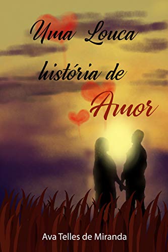 Uma louca história de amor por [Ava Telles de Miranda]