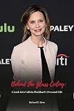  Behind the Glass Ceiling: A Look into Calista Flockhart\'s Personal Life (English Edition)