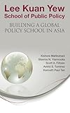 LEE KUAN YEW SCHOOL OF PUBLIC POLICY: BUILDING A GLOBAL POLICY SCHOOL IN ASIA