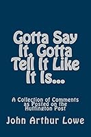 Gotta Say It, Gotta Tell Like It Is 1505391490 Book Cover