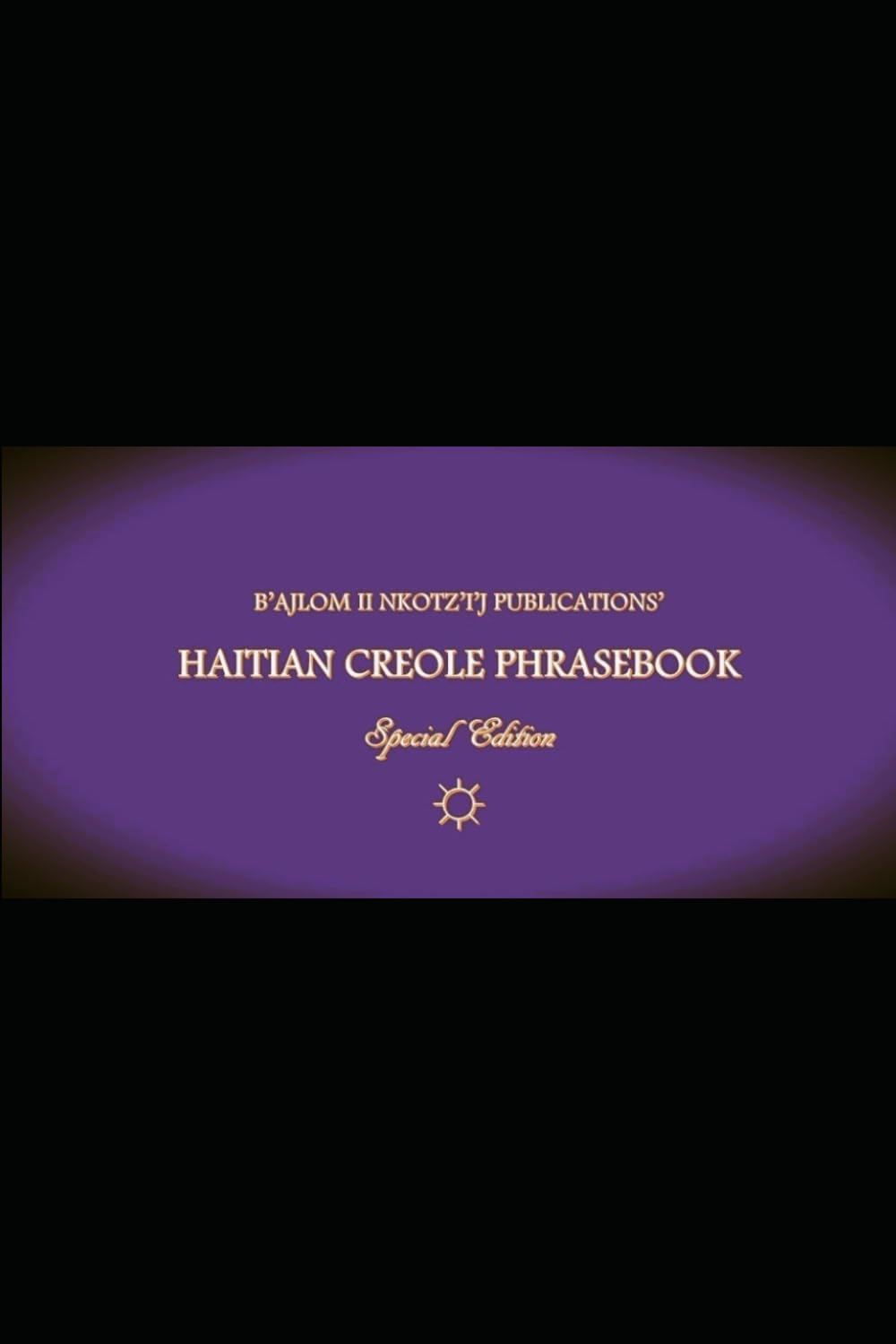 B'ajlom ii Nkotz'i'j Publications' Haitian Creole Phrasebook: Special Edition