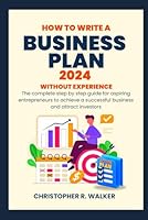 How to Write a Business Plan 2024: The Complete step by step guide for aspiring entrepreneurs to achieve a successful business and attract investors B0CSK7RRZZ Book Cover