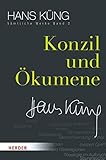 Konzil und Ökumene (Hans Küng Sämtliche Werke) - Prof. Dr Hans Küng 