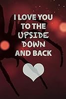I Love You To The Upside Down And Back: Lined Notebook Journal - 110 Pages - Large ( 6 x 9 inches) (Things From Another World) 1797055003 Book Cover