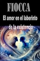 El amor en el laberinto de la existencia (Spanish Edition) B0F62V1G8G Book Cover