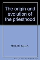 The origin and evolution of the priesthood;: A return to the sources 0818901667 Book Cover