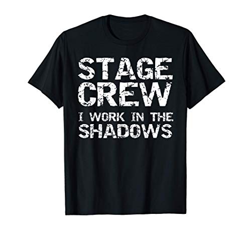 Matching Crew Gifts Funny Stage Crew I Work in the Shadows Maglietta