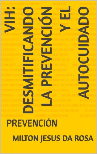 VIH: Desmitificando la Prevención y el Autocuidado: PREVENCIÓN (Portuguese Edition)