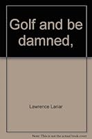 Golf and be Damned B0007DO380 Book Cover