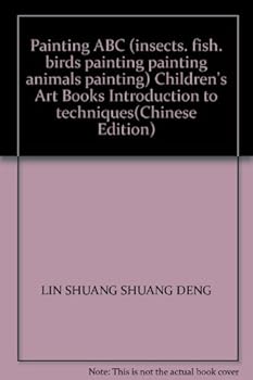Painting ABC (insects. fish. birds painting painting animals painting) Children's Art Books Introduction to techniques(Chinese Edition)