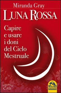 LUNA ROSSA. CAPIRE E USARE I DONI D LUNA ROSSA. CAPIRE E USARE I DONI D