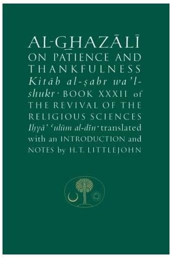 Al-Ghazali on Patience and Thankfulness: Book XXXII of the Revival of the Religious Sciences (Ghazali Series) Paperback – August 1, 2010