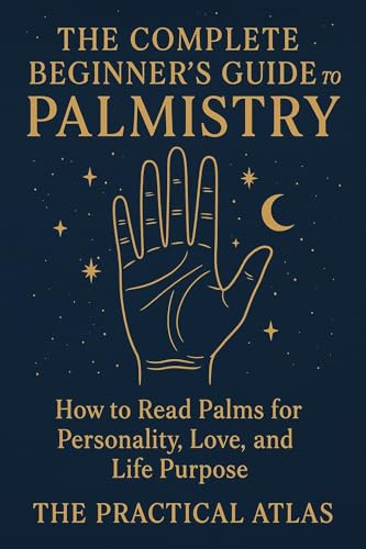 The Complete Beginners Guide to Palmistry: How to Read Palms for Personality, Love, and Life Purpose (Half Hour Help Metaphysics Series)