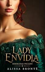 LADY ENVIDIA: Hermanas Pecado II: Romance histórico de Regencia con un conde irlandés, secretos familiares, venganza e intrigas de salón