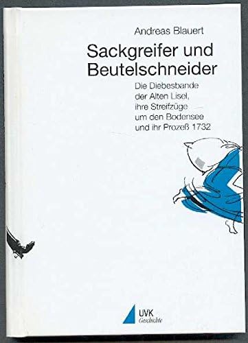 Sackgreifer und Beutelschneider: Die Diebesbande der Alten Lisel, ihre Streifzüge um den Bodensee und ihr Prozess 1732 (UVK Geschichte) (German Edition)