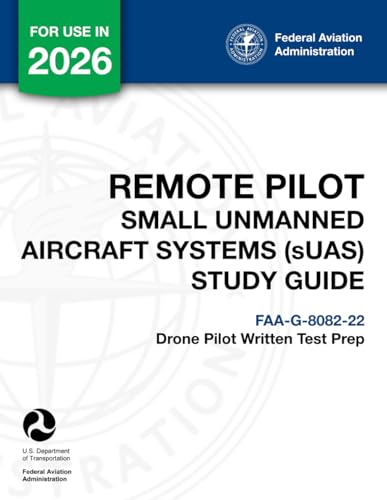 Remote Pilot - Small Unmanned Aircraft Systems (sUAS) Study Guide FAA-G-8082-22: (Drone Pilot...