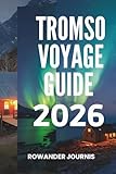  TROMSO VOYAGE GUIDE 2026: Porte d\'entrée de l\'Arctique : là où l\'aventure vous attend, là où les fjords scintillent sous le ciel arctique
