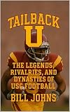 Tailback U: The Legends, Rivalries, and Dynasties of USC Football (Saturdays of Legend)