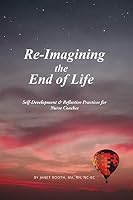 Re-Imagining the End of Life : Self-Development and Reflective Practices for Nurse Coaches 1798285398 Book Cover