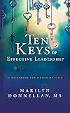 Ten Keys to Effective Leadership: A Guidebook for Women of Faith