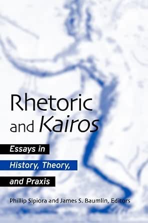 Rhetoric and Kairos: Essays in History, Theory, and Praxis - Kindle ...