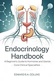 Endocrinology Handbook: A Beginner's Guide to Hormones and Glands (Medical Handbook for Beginners)