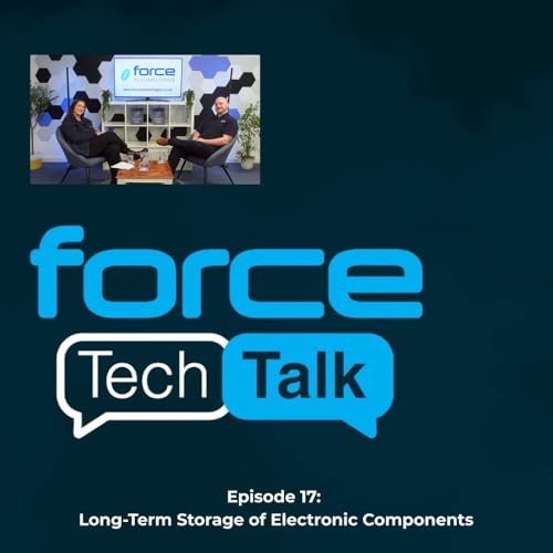 Force Tech Talks - Episode 17: Long Term Storage of Electronic Components
