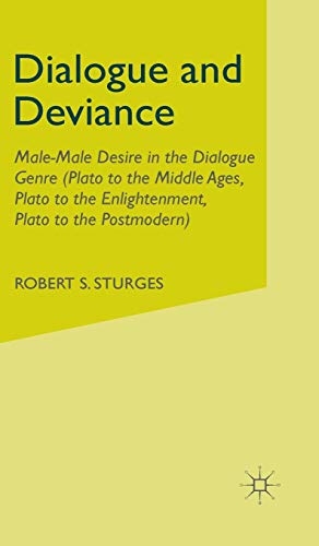 Dialogue and Deviance: Male-Male Desire in the Dialogue Genre (Plato to Aelred, Plato to Sade, Plato to the Postmodern)