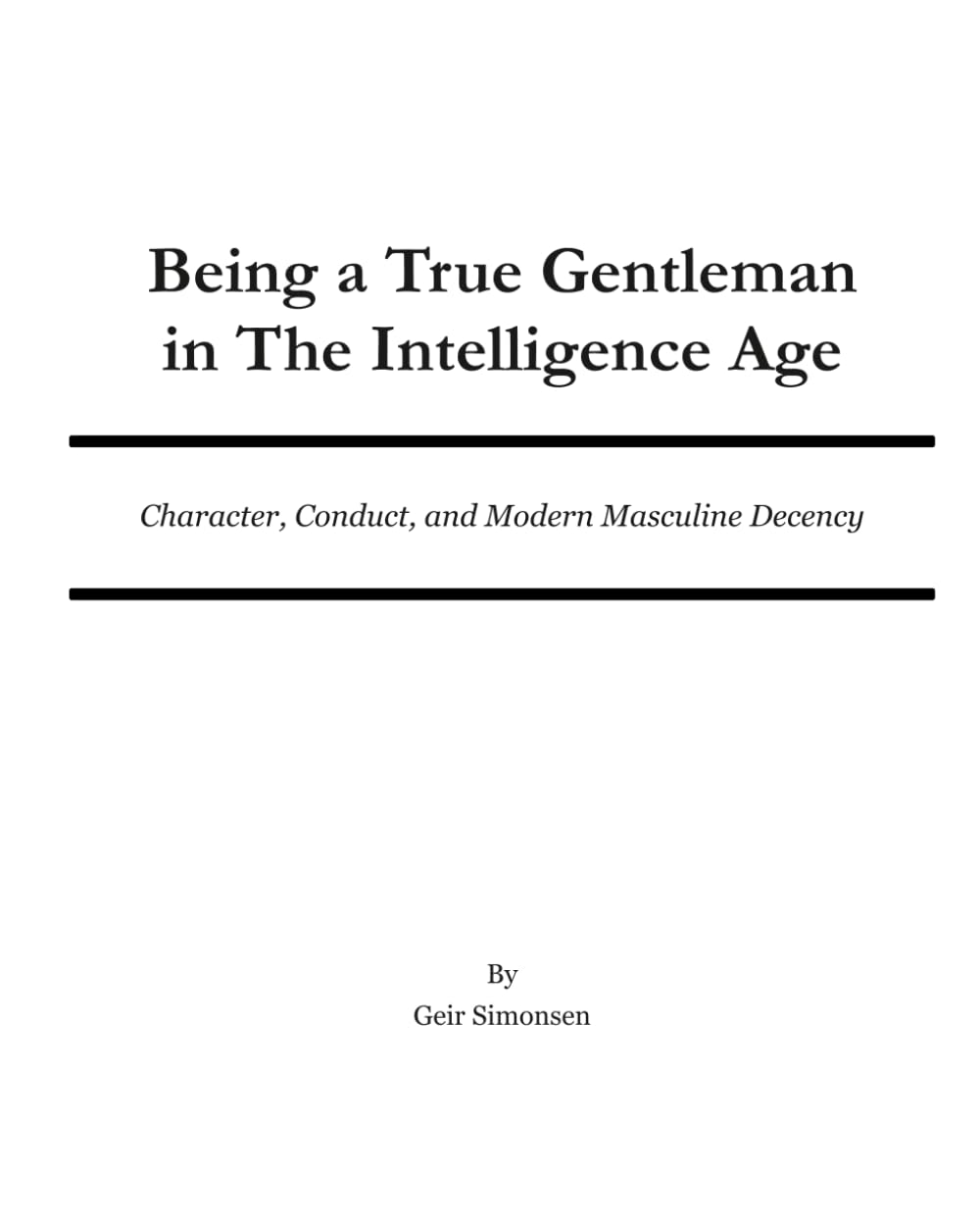 Being a True Gentleman in The Intelligence Age: Character, Conduct, and Modern Masculine Decency