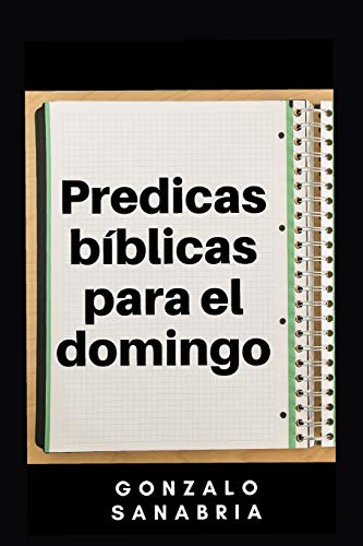 Predicas bíblicas para el domingo: Predicaciones cristianas para enseñar (Predicaciones bíblicas) (Spanish Edition)