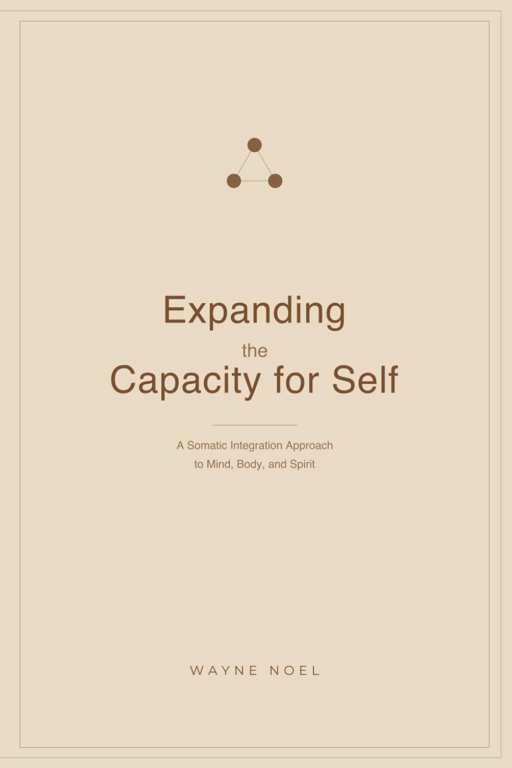 Expanding the Capacity for Self: A Somatic Integration Approach to Mind, Body, and Spirit