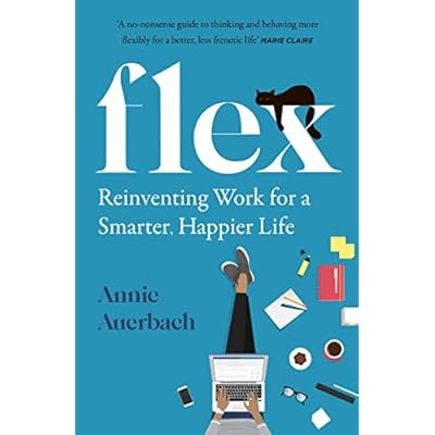 FLEX: Reinventing Work for a Smarter, Happier Life