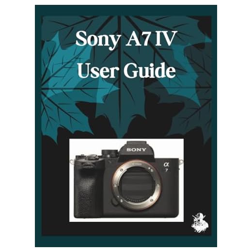 Sony A7 IV User Guide for Beginners