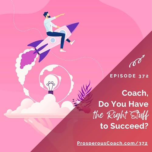 372: Coach, Do You Have the Right Stuff to Succeed?
