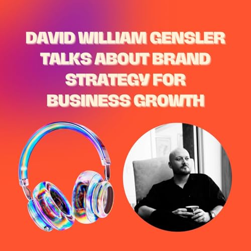 David William Gensler Talks About Brand Strategy for Business Growth