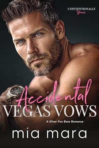 Accidental Vegas Vows: A Silver Fox Boss Romance (Unintentionally Yours)