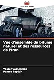 Vue d'ensemble du bitume naturel et des ressources de l'Iran...
