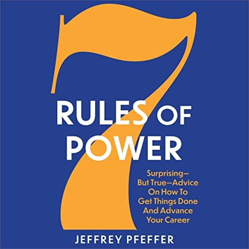 Page de couverture de 7 Rules of Power: Surprising - But True - Advice on How to Get Things Done and Advance Your Career Audiobook by Jeffrey Pfeffer