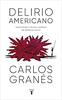 Delirio americano: Una historia cultural y política de América Latina 7532767825 Book Cover