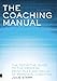 Coaching Manual: The Definitive Guide to the Process, Principles & Skills of Personal Coaching