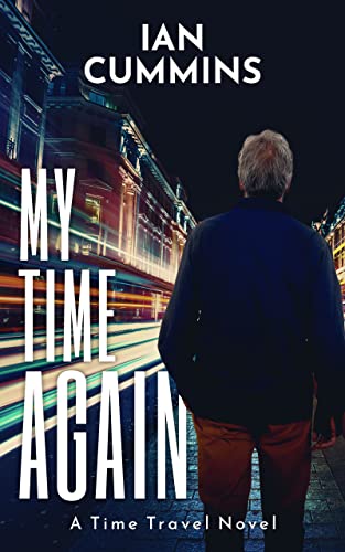 My Time Again: A Time Travel Novel (My Time Again - A Series of Time Travel Novels Book 1) (English Edition)