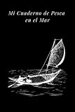 Mi Cuaderno de Pesca en el Mar: Diario del joven pescador | Cuaderno de información y fotos recuerdos de Mi día de pesca | Mi Cuaderno de Pesca en el Mar para completar