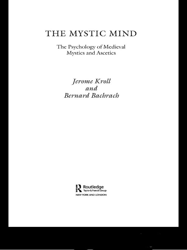 The Mystic Mind: The Psychology of Medieval Mystics and Ascetics