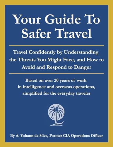 Your Guide to Safer Travel: Travel Confidently by Understanding the