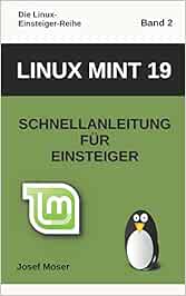 Linux Mint 19: Schnellanleitung für Einsteiger (Die Linux-Einsteiger ...