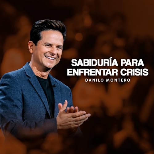 Sabidur&iacute;a para enfrentar crisis - Danilo Montero | Pr&eacute;dicas Cristianas 2026